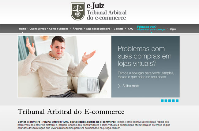 E-juiz é o primeiro Tribunal Arbitral do E-commerce no Brasil. Funciona totalmente online.